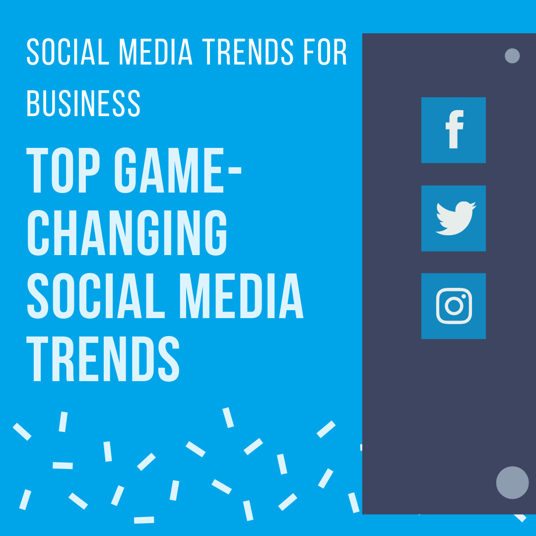 Top Game Changing Social Media Trends Social Media Trends For Business