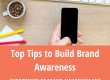 Top Tips to Build Brand Awareness