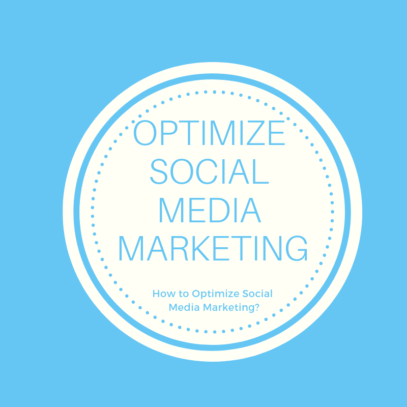 How to Optimize Social Media Marketing?