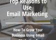 Top Reasons to Use Email Marketing
