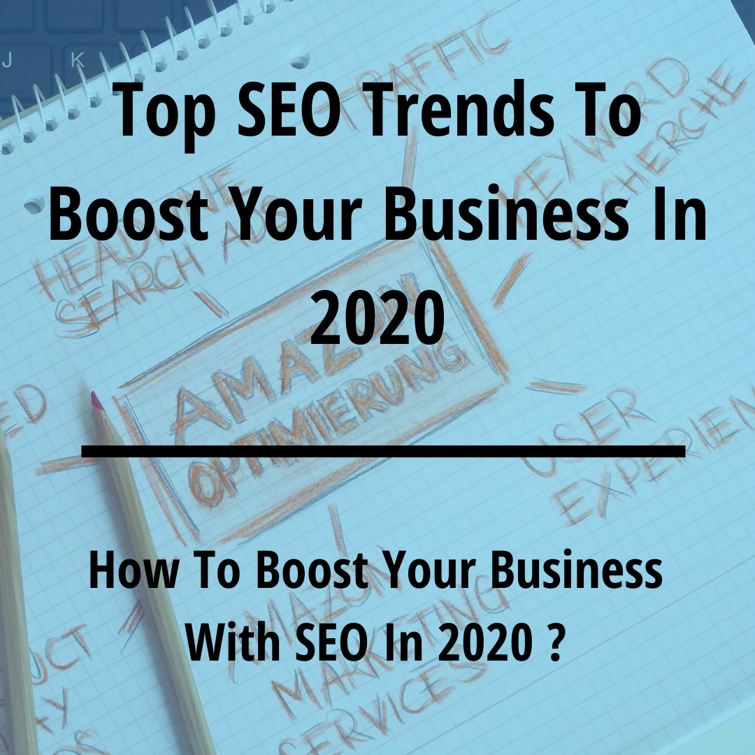 Top SEO Trends To Boost Your Business In 2020 Top SEO Trends To Boost Your Business In 2020